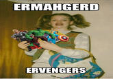 Ermahgerd