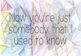 Somebody That I Used To Know