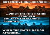 Everything Changed When The Fire Nation Attacked