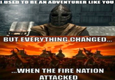 Everything Changed When The Fire Nation Attacked