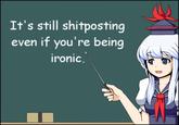 It's Still Shitposting Even If You Are Being Ironic