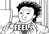 I Know That Feel Bro