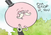 Oh Stop It, You