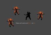 Ninjas Can't Catch You If...