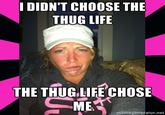 I Didn't Choose The Thug Life, The Thug Life Chose Me