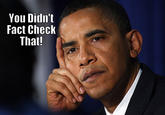 You didn't fact check that!