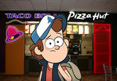 Dipper Goes To Taco Bell