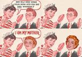 Gee Bill how come your mom﻿ lets you eat two wieners?