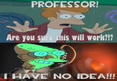 I Have No Idea!