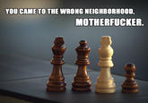 You Came to the Wrong Neighborhood