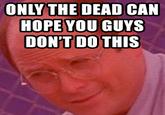 Only The Dead Can Know Peace From This Evil