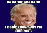 Laughing Joe Biden
