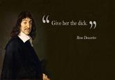 Give Her The Dick