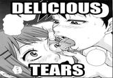 Your Tears are Delicious
