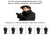 It's Dangerous to Go Alone! Take This