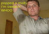 Popped a Molly, I'm Sweatin