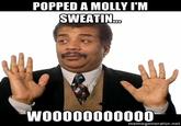Popped a Molly, I'm Sweatin