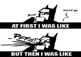 At First I Was Like...