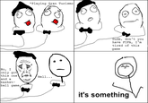 It's Something