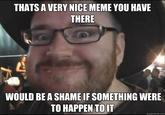 It Would Be a Shame If...