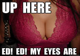 My Eyes Are Up Here