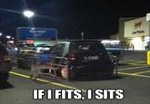 If It Fits I Sits