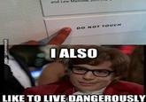 I Also Like to Live Dangerously
