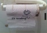 It's Something