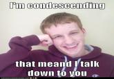 Condescending Wonka / Creepy Wonka