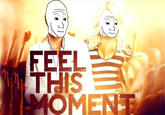 I Know That Feel Bro