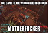 You Came to the Wrong Neighborhood