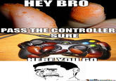 Pass Me The Controller, Bro