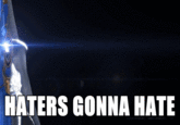 Haters Gonna Hate