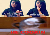 He Cookin'