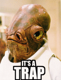It's A Trap!