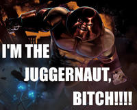 I'm The Juggernaut, Bitch!