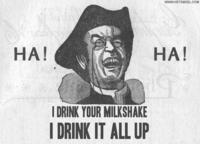 I Drink Your Milkshake!