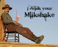 I Drink Your Milkshake!