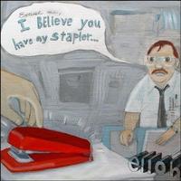 I Believe You Have My Stapler