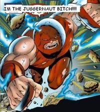 I'm The Juggernaut, Bitch!