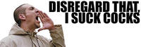 Disregard that, I suck cocks
