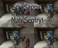 Spy's sappin' my/mah sentry
