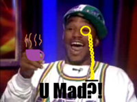 U MAD?