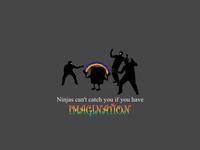 Ninjas Can't Catch You If...