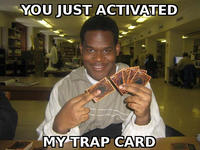 You Just Activated My Trap Card!