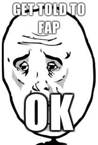 Get-told-to-fap-ok