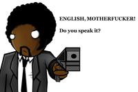 English, Do You Speak It? / Does He Look Like A Bitch? / Say "what" Again.