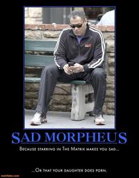 Sad Fishburne/Sad Morpheus