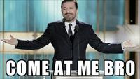 COME AT ME BRO
