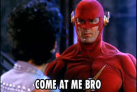 COME AT ME BRO